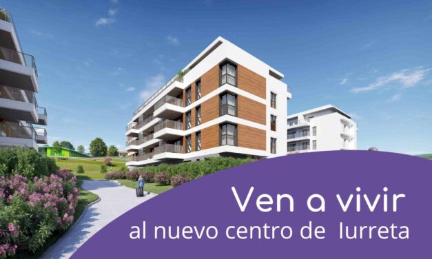 Ven a vivir al nuevo centro de Iurreta